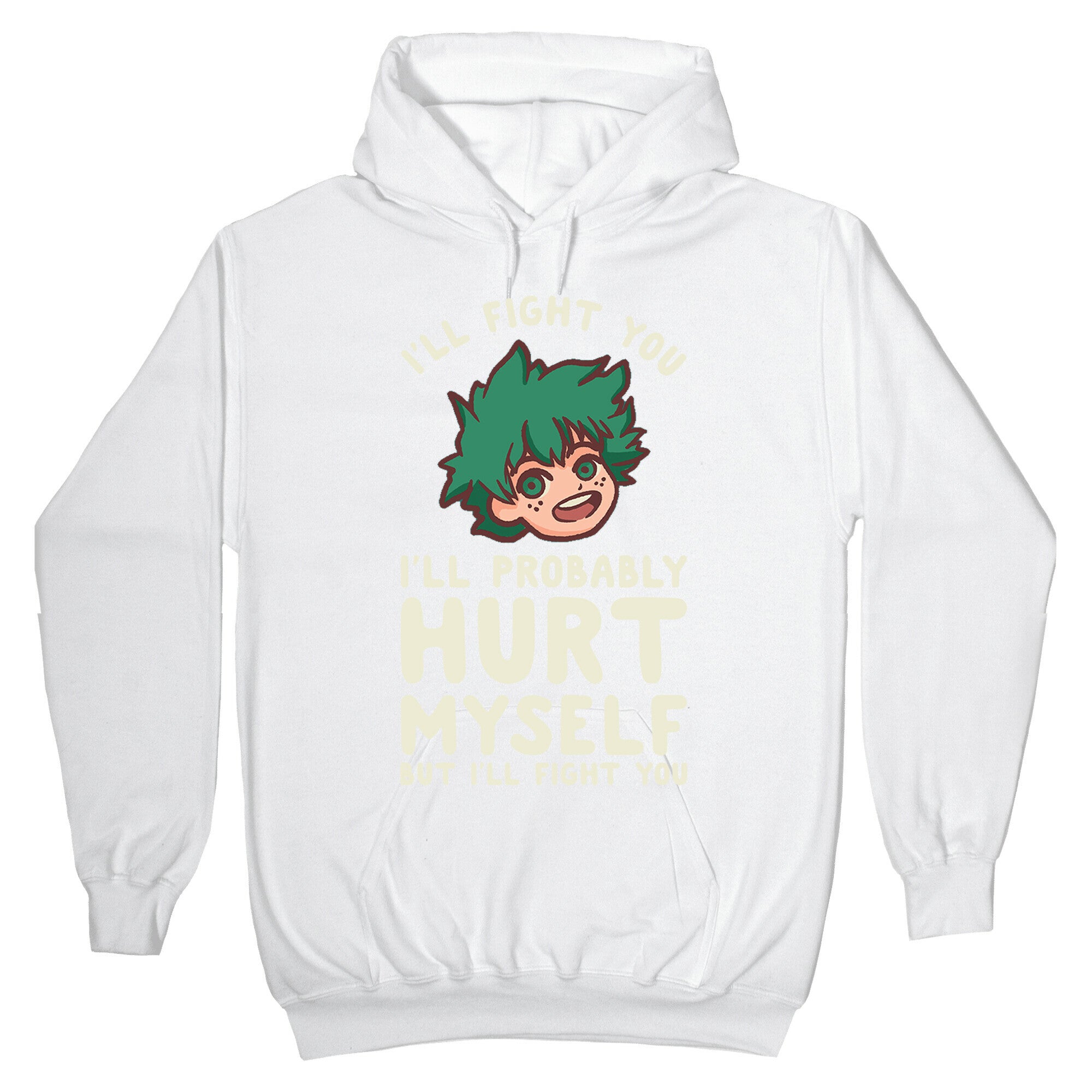 I'll Fight You I'll Probably Hurt Myself But I'll Fight You Midoriya Hoodie